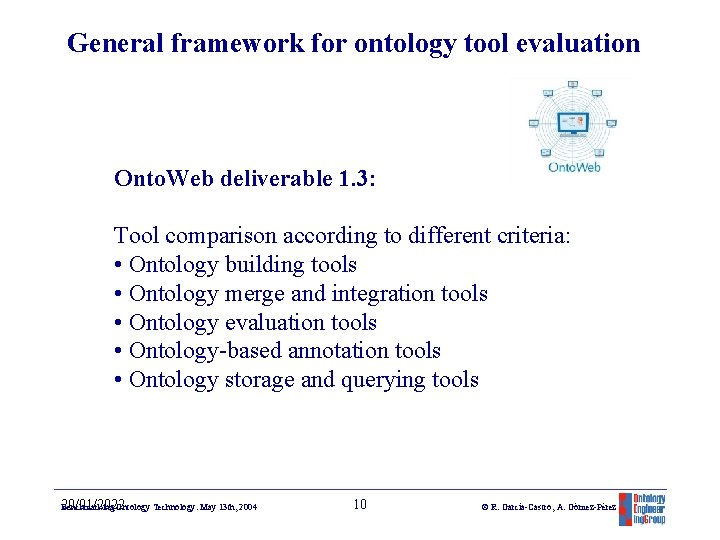 General framework for ontology tool evaluation Onto. Web deliverable 1. 3: Tool comparison according