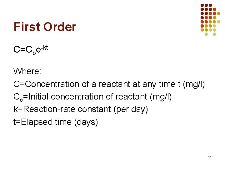 First Order C=Coe-kt Where: C=Concentration of a reactant at any time t (mg/l) Co=Initial