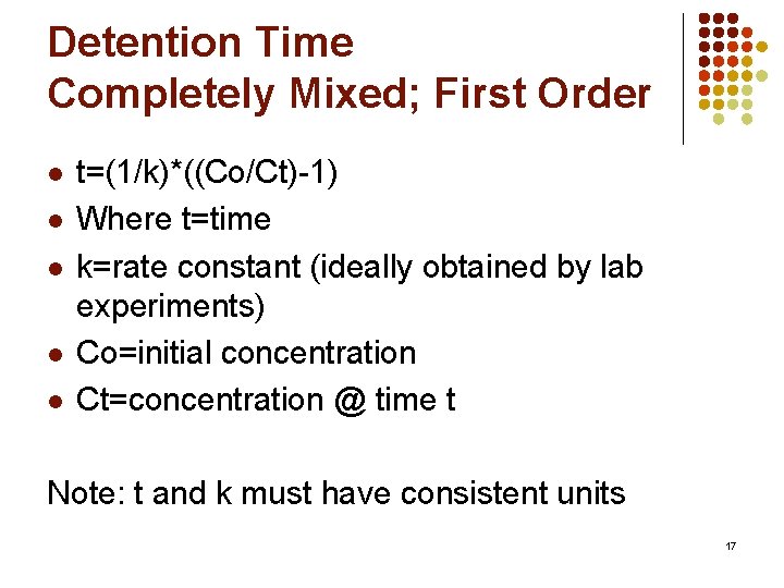 Detention Time Completely Mixed; First Order l l l t=(1/k)*((Co/Ct)-1) Where t=time k=rate constant