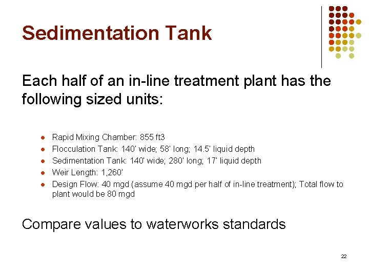 Sedimentation Tank Each half of an in-line treatment plant has the following sized units: