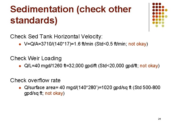 Sedimentation (check other standards) Check Sed Tank Horizontal Velocity: l V=Q/A=3710/(140*17)=1. 6 ft/min (Std<0.