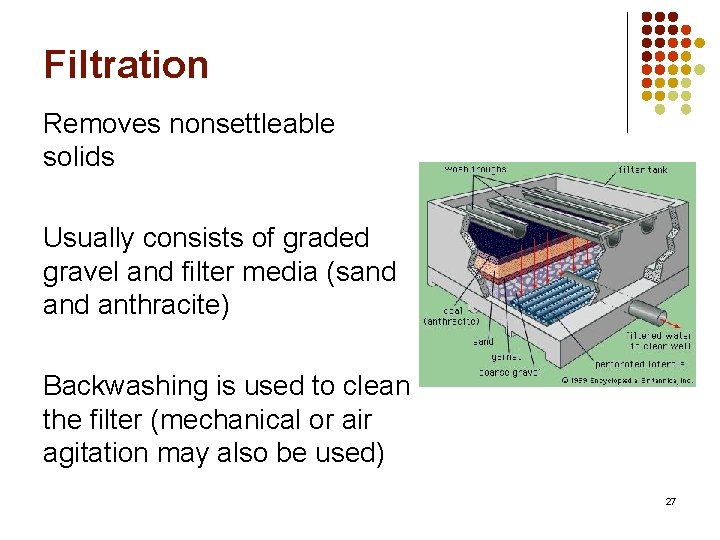 Filtration Removes nonsettleable solids Usually consists of graded gravel and filter media (sand anthracite)