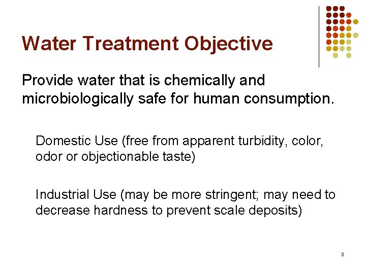 Water Treatment Objective Provide water that is chemically and microbiologically safe for human consumption.