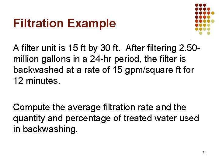 Filtration Example A filter unit is 15 ft by 30 ft. After filtering 2.