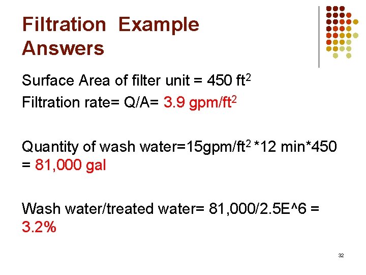 Filtration Example Answers Surface Area of filter unit = 450 ft 2 Filtration rate=