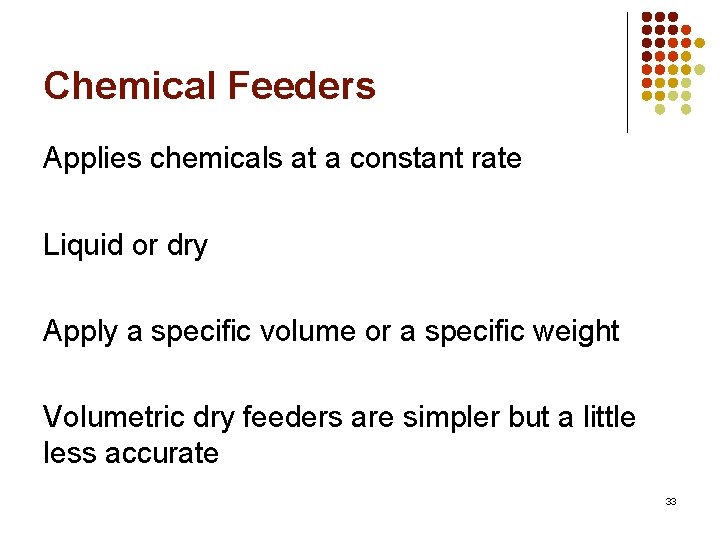 Chemical Feeders Applies chemicals at a constant rate Liquid or dry Apply a specific