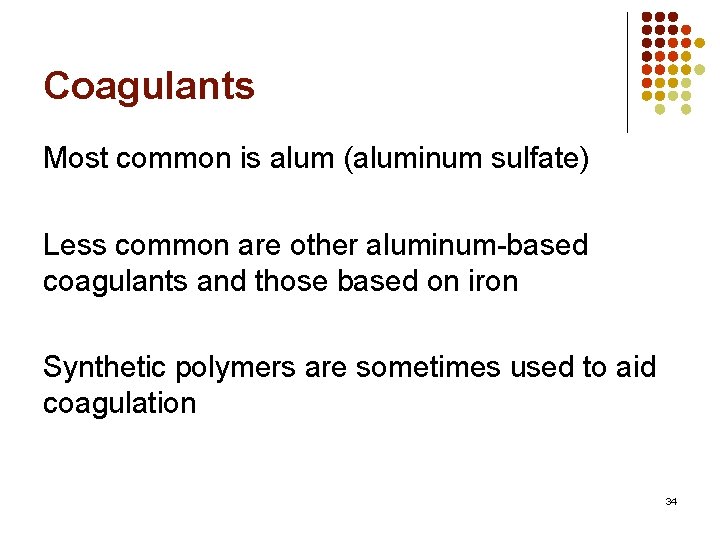 Coagulants Most common is alum (aluminum sulfate) Less common are other aluminum-based coagulants and