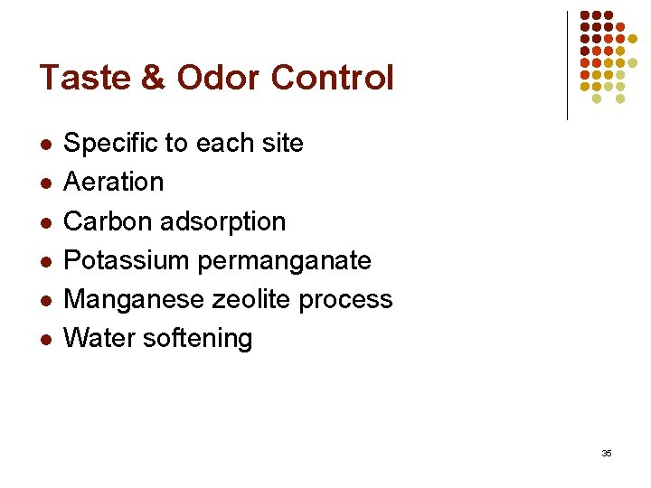 Taste & Odor Control l l l Specific to each site Aeration Carbon adsorption