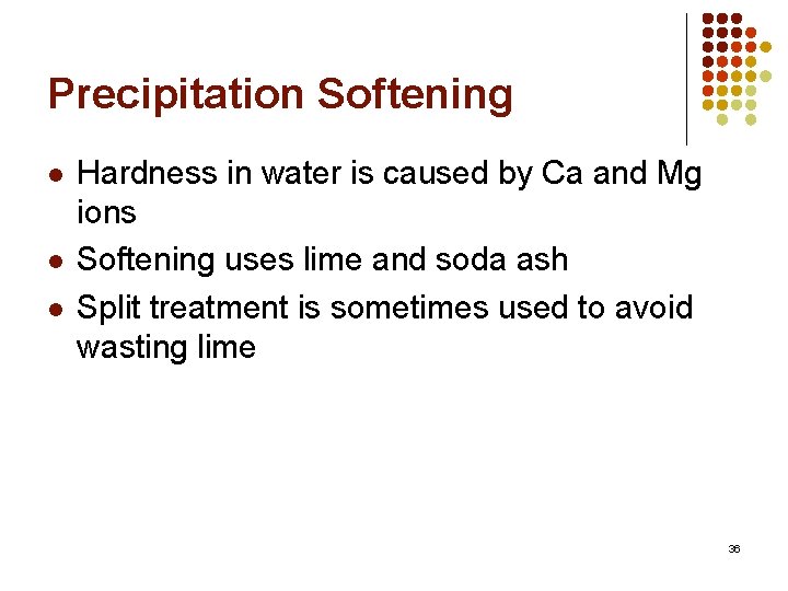 Precipitation Softening l l l Hardness in water is caused by Ca and Mg