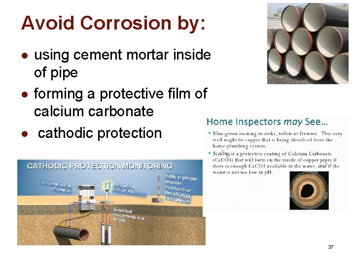 Avoid Corrosion by: l l l using cement mortar inside of pipe forming a