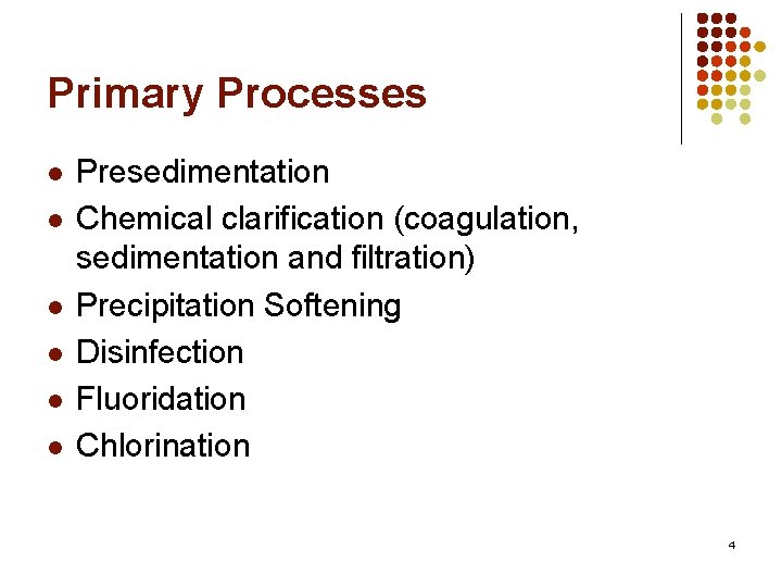 Primary Processes l l l Presedimentation Chemical clarification (coagulation, sedimentation and filtration) Precipitation Softening