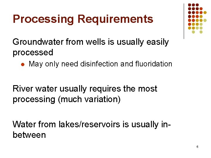 Processing Requirements Groundwater from wells is usually easily processed l May only need disinfection