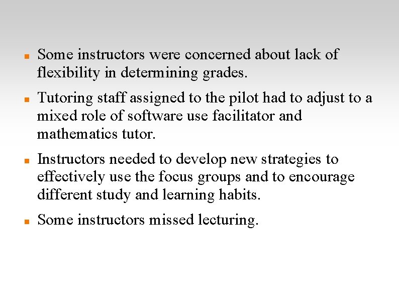  Some instructors were concerned about lack of flexibility in determining grades. Tutoring staff