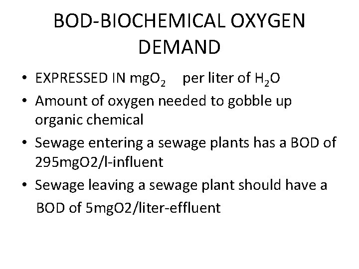 BOD-BIOCHEMICAL OXYGEN DEMAND • EXPRESSED IN mg. O 2 per liter of H 2