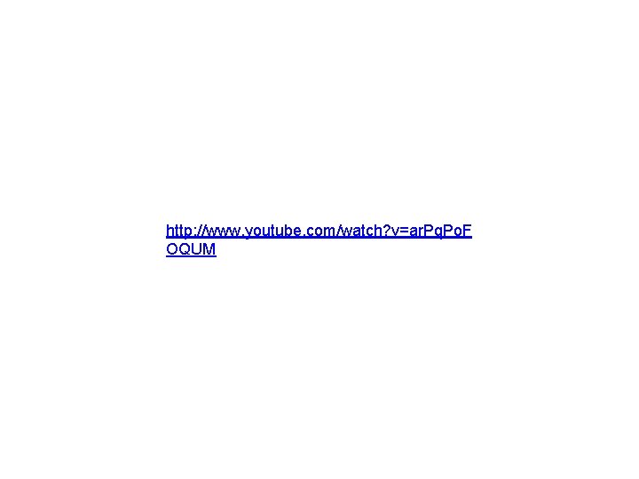 http: //www. youtube. com/watch? v=ar. Pq. Po. F OQUM 