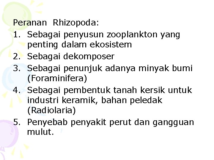 Peranan Rhizopoda: 1. Sebagai penyusun zooplankton yang penting dalam ekosistem 2. Sebagai dekomposer 3.