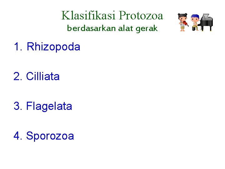 Klasifikasi Protozoa berdasarkan alat gerak 1. Rhizopoda 2. Cilliata 3. Flagelata 4. Sporozoa 