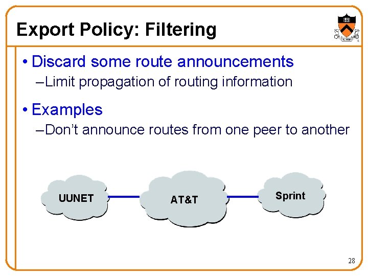 Export Policy: Filtering • Discard some route announcements – Limit propagation of routing information
