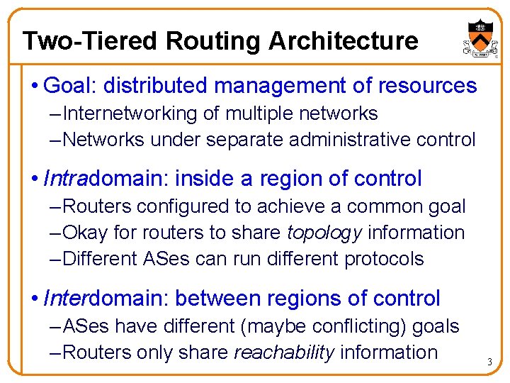 Two-Tiered Routing Architecture • Goal: distributed management of resources – Internetworking of multiple networks