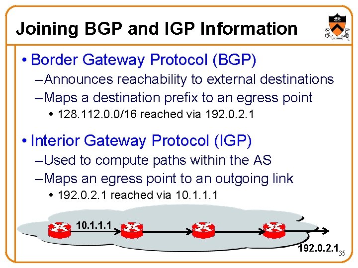 Joining BGP and IGP Information • Border Gateway Protocol (BGP) – Announces reachability to