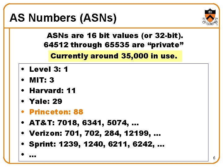 AS Numbers (ASNs) ASNs are 16 bit values (or 32 -bit). 64512 through 65535