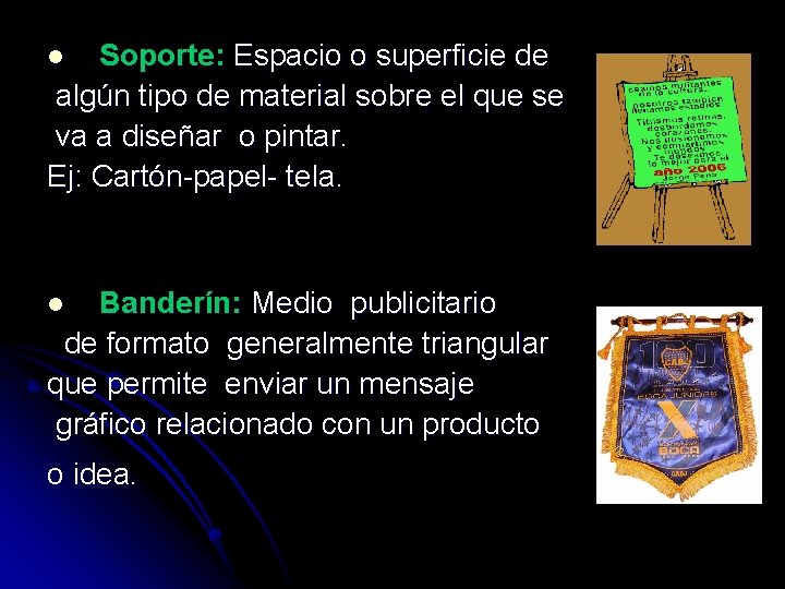 Soporte: Espacio o superficie de algún tipo de material sobre el que se va