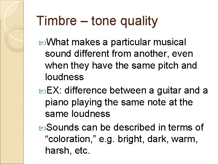 Timbre – tone quality What makes a particular musical sound different from another, even