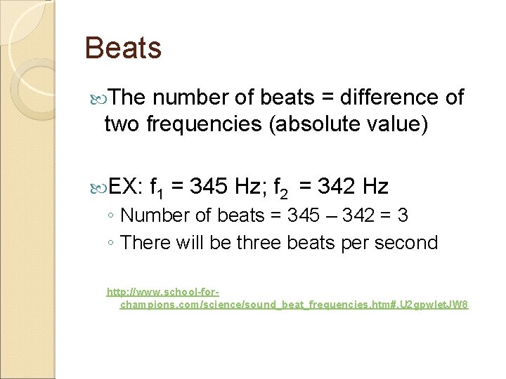 Beats The number of beats = difference of two frequencies (absolute value) EX: f