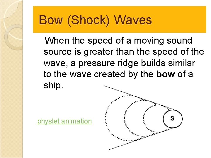 Bow (Shock) Waves When the speed of a moving sound source is greater than