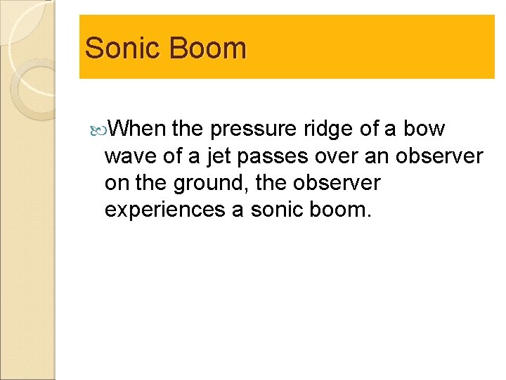 Sonic Boom When the pressure ridge of a bow wave of a jet passes