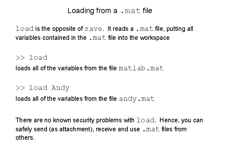 Loading from a. mat file load is the opposite of save. It reads a.