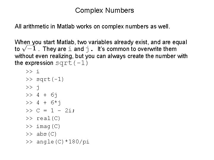 Complex Numbers All arithmetic in Matlab works on complex numbers as well. When you