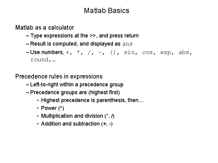 Matlab Basics Matlab as a calculator – Type expressions at the >>, and press