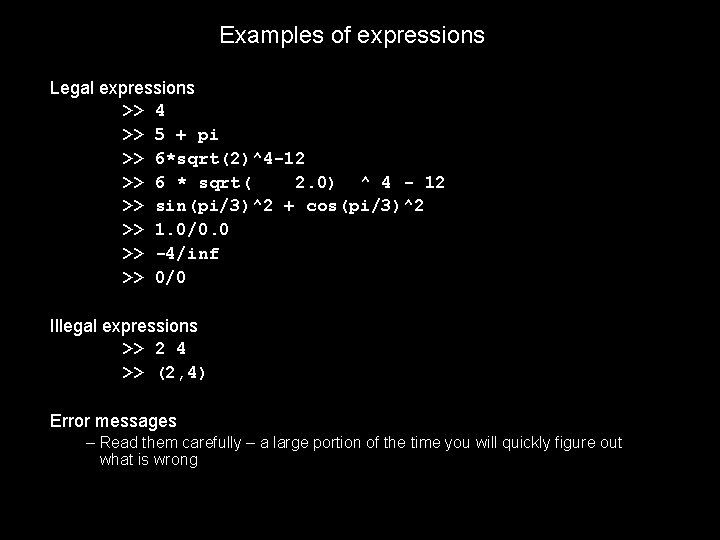 Examples of expressions Legal expressions >> 4 >> 5 + pi >> 6*sqrt(2)^4 -12