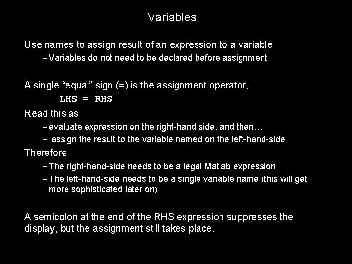 Variables Use names to assign result of an expression to a variable – Variables