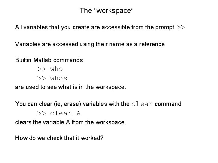 The “workspace” All variables that you create are accessible from the prompt >> Variables