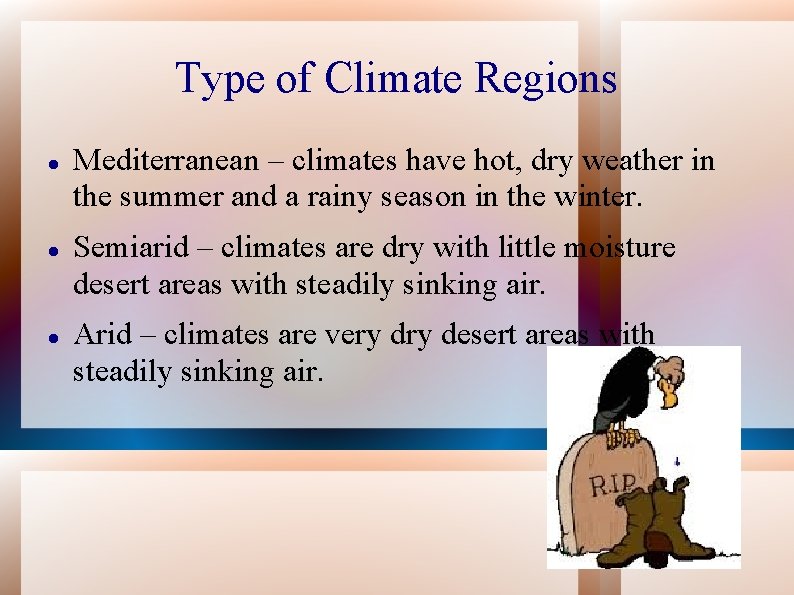 Type of Climate Regions Mediterranean – climates have hot, dry weather in the summer
