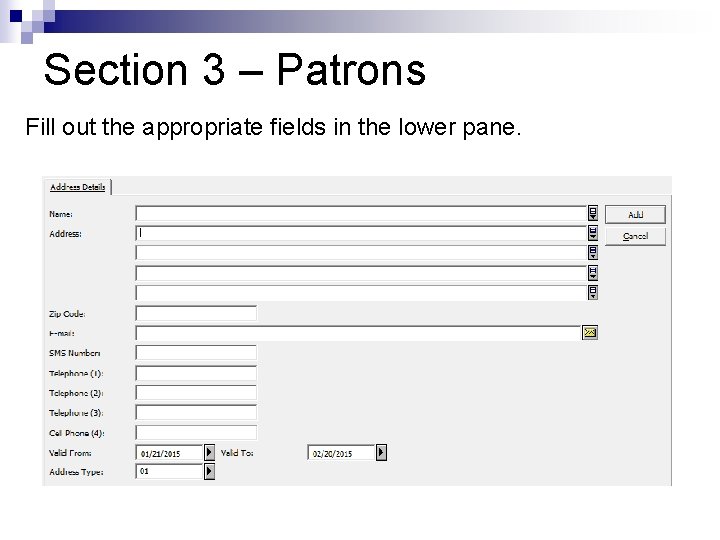Section 3 – Patrons Fill out the appropriate fields in the lower pane. 