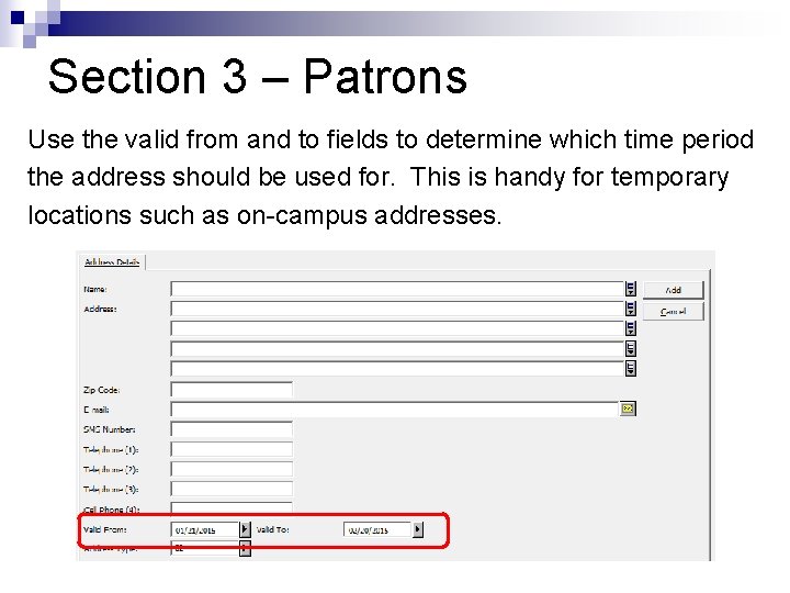 Section 3 – Patrons Use the valid from and to fields to determine which