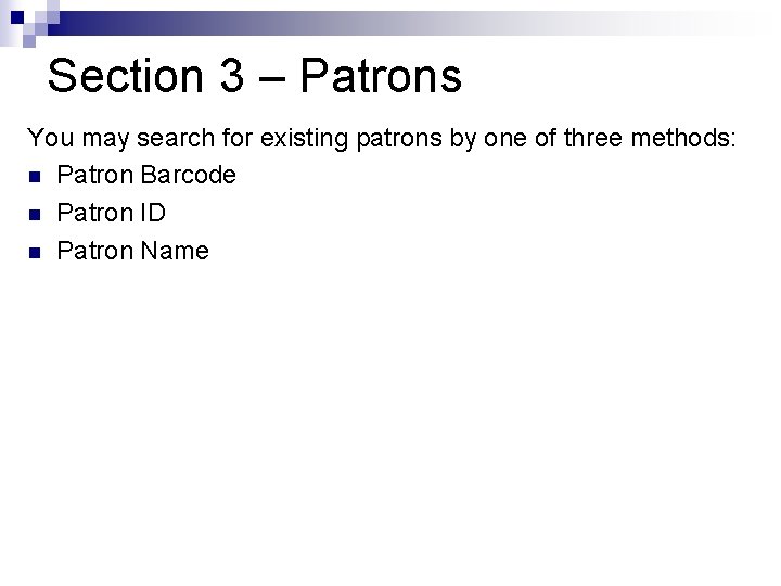 Section 3 – Patrons You may search for existing patrons by one of three