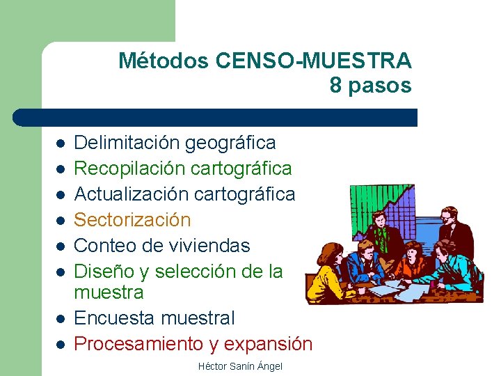Métodos CENSO-MUESTRA 8 pasos l l l l Delimitación geográfica Recopilación cartográfica Actualización cartográfica