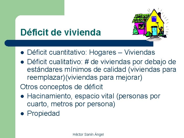 Déficit de vivienda Déficit cuantitativo: Hogares – Viviendas l Déficit cualitativo: # de viviendas