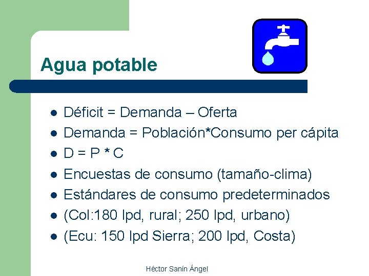 Agua potable l l l l Déficit = Demanda – Oferta Demanda = Población*Consumo
