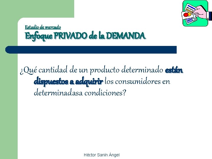 Estudio de mercado Enfoque PRIVADO de la DEMANDA ¿Qué cantidad de un producto determinado