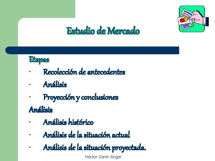 Estudio de Mercado Etapas • Recolección de antecedentes • Análisis • Proyección y conclusiones