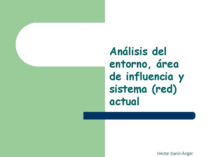 Análisis del entorno, área de influencia y sistema (red) actual Héctor Sanín Ángel 