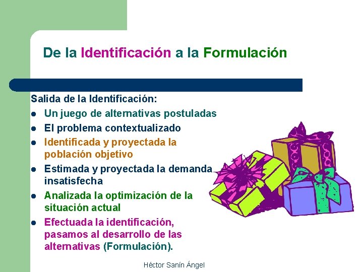 De la Identificación a la Formulación Salida de la Identificación: l Un juego de