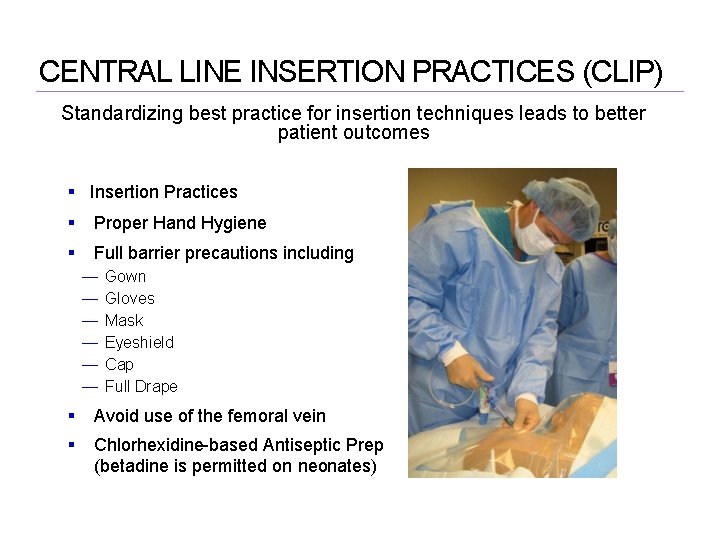 CENTRAL LINE INSERTION PRACTICES (CLIP) Standardizing best practice for insertion techniques leads to better