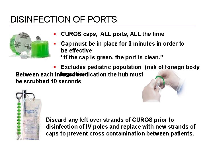 DISINFECTION OF PORTS CUROS caps, ALL ports, ALL the time Cap must be in