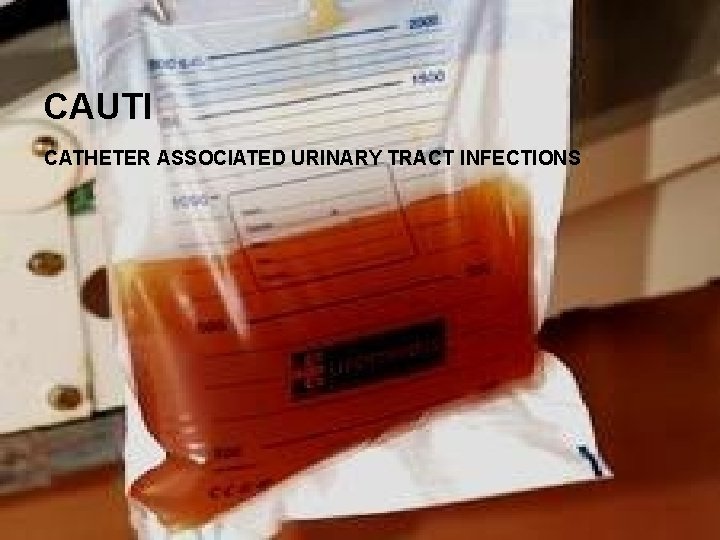 CAUTI CATHETER ASSOCIATED URINARY TRACT INFECTIONS 